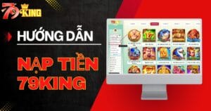 Tổng Hợp Cách Nạp Tiền 79KING Chi Tiết Nhất 2025